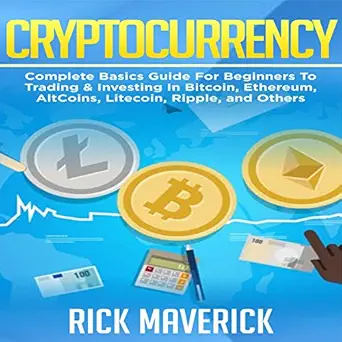cryptocurrency complete basics guide for beginners to trading and investing in bitcoin ethereum altcoins