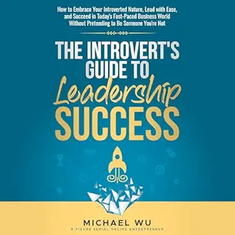 the introverts guide to leadership success how to embrace your introverted nature lead with ease and succeed