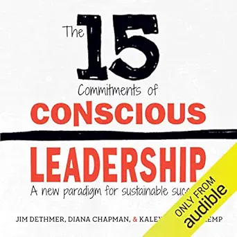 the 15 commitments of conscious leadership a new paradigm for sustainable success 1st edition jim dethmer
