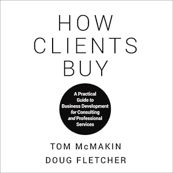 how clients buy a practical guide to business development for consulting and professional services 1st