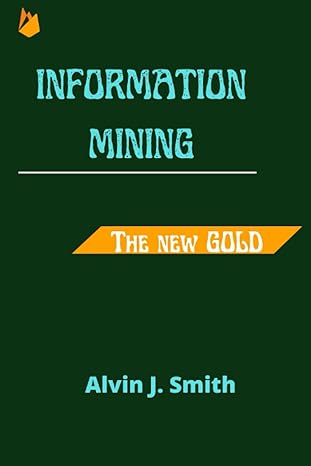 information mining the new gold 1st edition alvin j smith b0b8bpd7v3, 979-8843709198