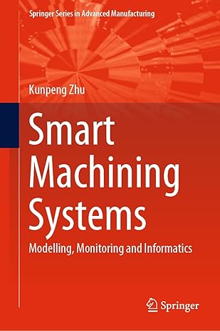 smart machining systems modelling monitoring and informatics 1st edition kunpeng zhu 3030878775,
