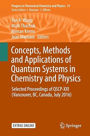 concepts methods and applications of quantum systems in chemistry and physics selected proceedings of qscp
