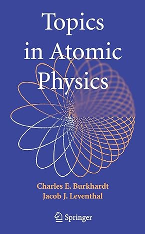 topics in atomic physics 2006th edition charles e burkhardt ,jacob j leventhal 0387257489, 978-0387257488