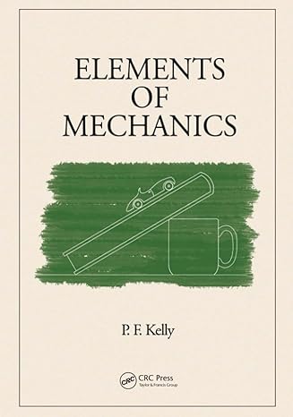 elements of mechanics 1st edition p f kelly 1482206544, 978-1482206548