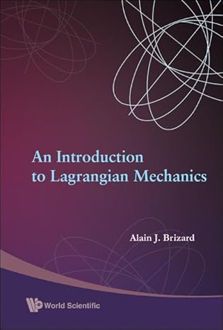 introduction to lagrangian mechanics an 1st edition alain j brizard 9812818367, 978-9812818362