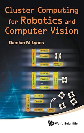 cluster computing for robotics and computer vision 1st edition damian m lyons 9812836357, 978-9812836359