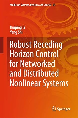 robust receding horizon control for networked and distributed nonlinear systems 1st edition huiping li ,yang