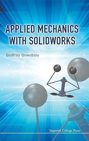 applied mechanics with solidworks 1st edition godfrey c onwubolu 1783263806, 978-1783263806