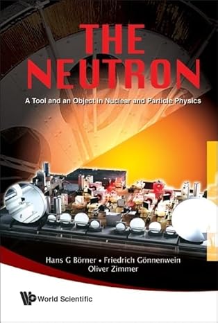 neutron the a tool and an object in nuclear and particle physics 1st edition hans g borner ,friedrich