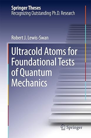 ultracold atoms for foundational tests of quantum mechanics 1st edition robert j lewis swan 3319410474,