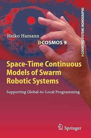 space time continuous models of swarm robotic systems supporting global to local programming 2010th edition