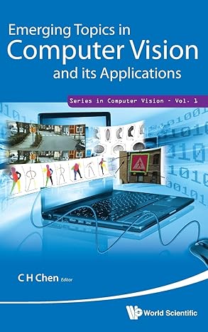 emerging topics in computer vision and its applications 1st edition chi hau chen 9814340995, 978-9814340991