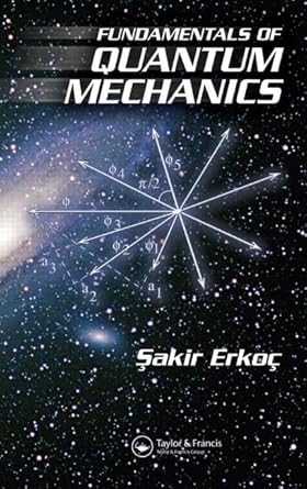 fundamentals of quantum mechanics 1st edition sakir erkoc 158488732x, 978-1584887324