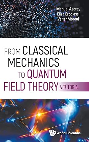 from classical mechanics to quantum field theory a tutorial 1st edition elisa ercolessi ,valter moretti