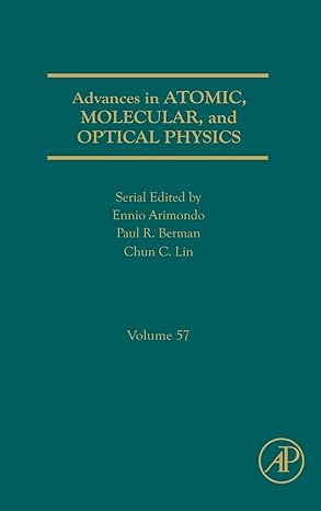 advances in atomic molecular and optical physics 1st edition ennio arimondo ,paul r berman b s ph d m phil