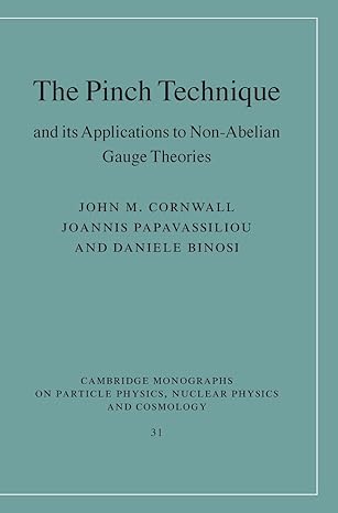 the pinch technique and its applications to non abelian gauge theories 1st edition john m cornwall ,joannis
