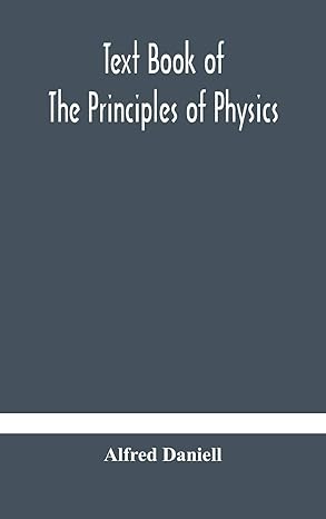 text book of the principles of physics 1st edition alfred daniell 9354181961, 978-9354181962