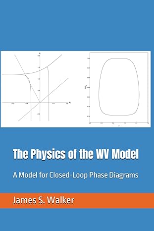 the physics of the wv model a model for closed loop phase diagrams 1st edition prof james s walker ph d