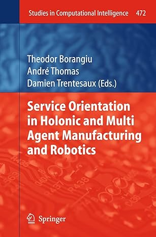 service orientation in holonic and multi agent manufacturing and robotics 2013th edition theodor borangiu
