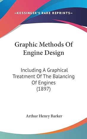 graphic methods of engine design including a graphical treatment of the balancing of engines 1st edition