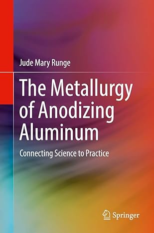 the metallurgy of anodizing aluminum connecting science to practice 1st edition jude mary runge ,joy m