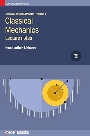 essential advanced physics lecture notes in classical mechanics 1st edition konstantin k likharev 0750313994,