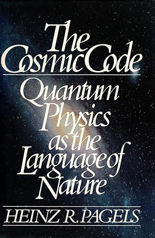 the cosmic code quantum physics as the language of nature 1st edition heinz r pagels 0671248022,