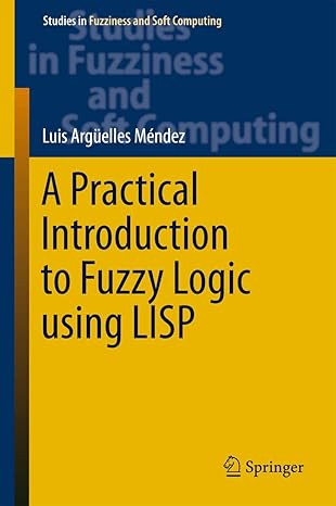 a practical introduction to fuzzy logic using lisp 1st edition luis arguelles mendez 3319231855,