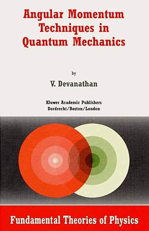 angular momentum techniques in quantum mechanics 1999th edition v devanathan 079235866x, 978-0792358664
