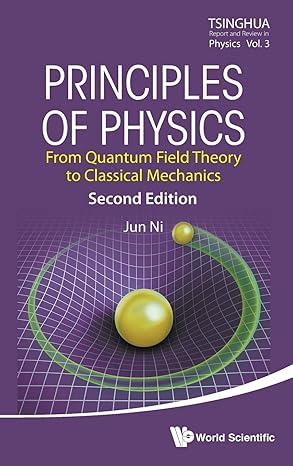 principles of physics from quantum field theory to classical mechanics 2nd edition jun ni 9813227095,