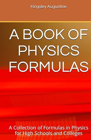 a book of physics formulas a collection of formulas in physics for high schools and colleges 1st edition