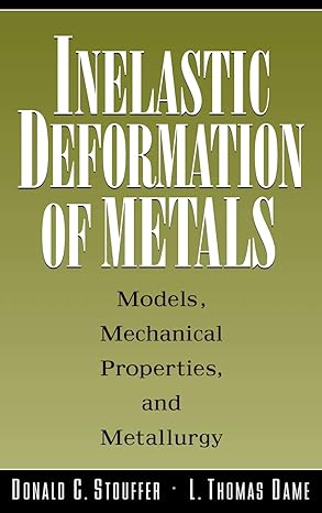 inelastic deformation of metals models mechanical properties and metallurgy 1st edition donald c stouffer ,l