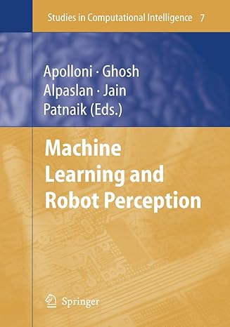 machine learning and robot perception 2005th edition bruno apolloni ,ashish ghosh ,ferda alpaslan ,srikanta