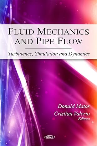 fluid mechanics and pipe flow turbulence simulation and dynamics uk edition donald matos ,cristian valerio