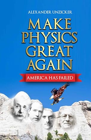 make physics great again america has failed 1st edition alexander unzicker b0bs8vklbc, 979-8373085441