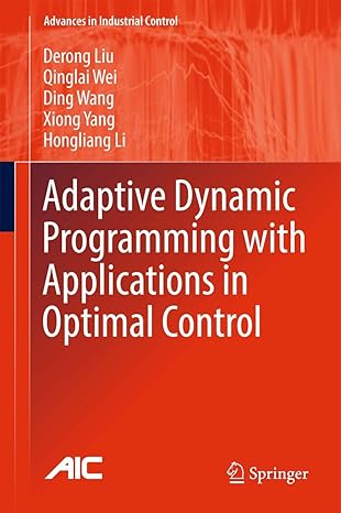 adaptive dynamic programming with applications in optimal control 1st edition derong liu ,qinglai wei ,ding
