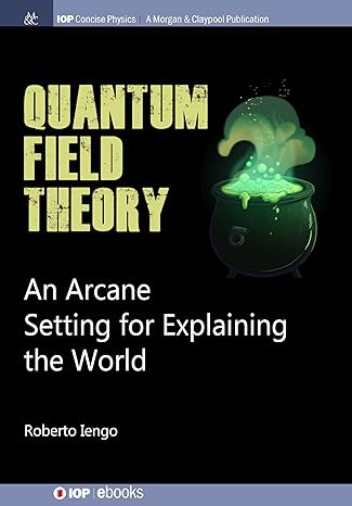 quantum field theory an arcane setting for explaining the world 1st edition roberto iengo 1643270540,