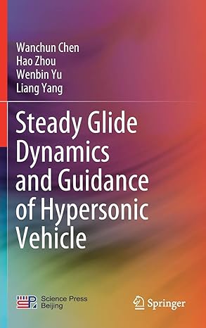 steady glide dynamics and guidance of hypersonic vehicle 1st edition wanchun chen ,hao zhou ,wenbin yu ,liang
