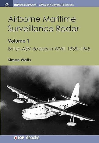 airborne maritime surveillance radar volume 1 british asv radars in wwii 1939 1945 1st edition simon watts
