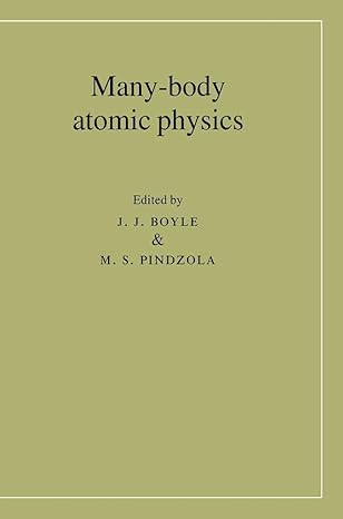 many body atomic physics 1st edition j j boyle ,m s pindzola 0521470064, 978-0521470063