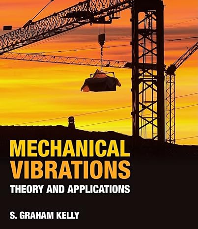 mechanical vibrations theory and applications 1st edition kelly 1439062129, 978-1439062128