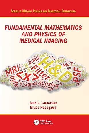 fundamental mathematics and physics of medical imaging 1st edition jack lancaster ,bruce hasegawa 149875161x,