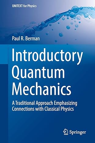introductory quantum mechanics a traditional approach emphasizing connections with classical physics 1st