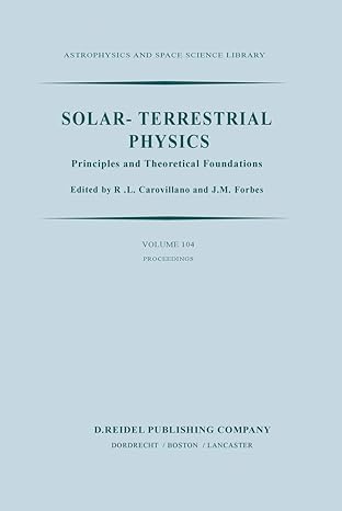 solar terrestrial physics principles and theoretical foundations based upon the proceedings of the theory