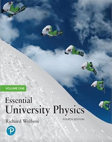 essential university physics volume 1 4th edition richard wolfson 0134988558, 978-0134988559
