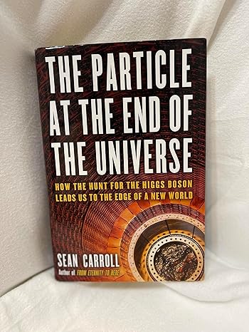 the particle at the end of the universe how the hunt for the higgs boson leads us to the edge of a new world