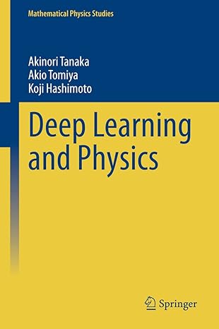 deep learning and physics 1st edition akinori tanaka ,akio tomiya ,koji hashimoto 9813361077, 978-9813361072