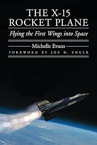 the x 15 rocket plane flying the first wings into space 1st edition michelle evans ,joe h engle 0803228406,