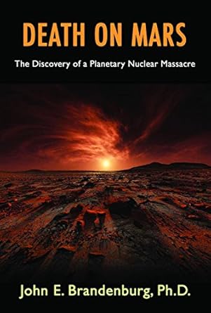 death on mars the discovery of a planetary nuclear massacre 1st printing january 2015th edition john e